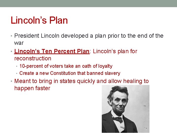 Lincoln’s Plan • President Lincoln developed a plan prior to the end of the