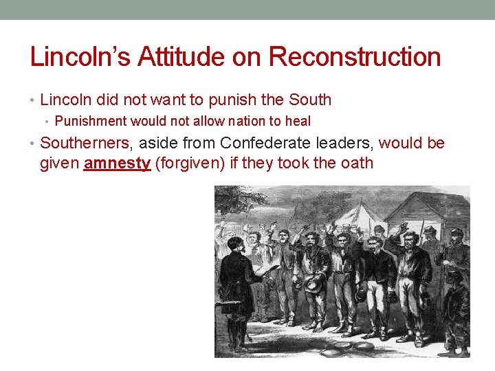 Lincoln’s Attitude on Reconstruction • Lincoln did not want to punish the South •