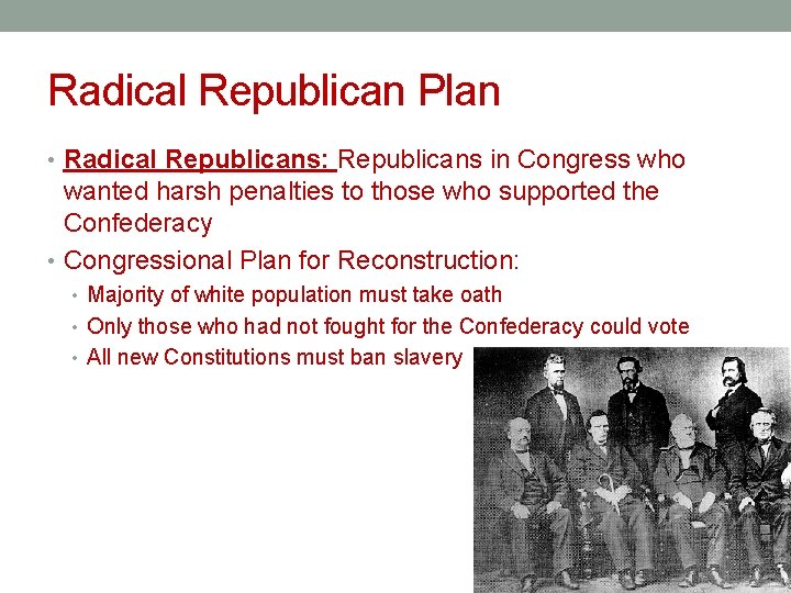 Radical Republican Plan • Radical Republicans: Republicans in Congress who wanted harsh penalties to