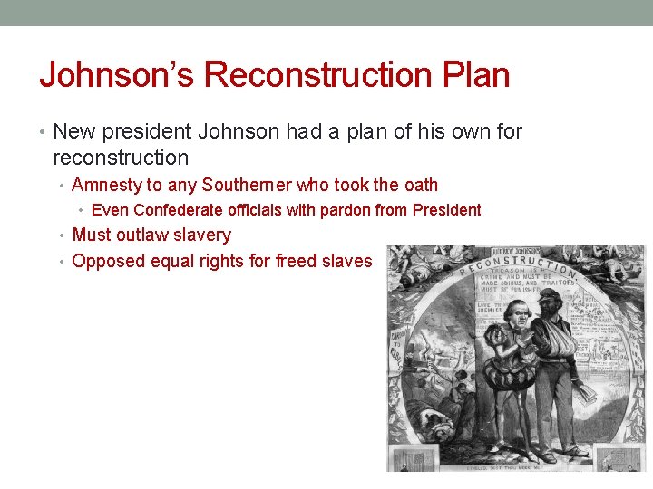 Johnson’s Reconstruction Plan • New president Johnson had a plan of his own for