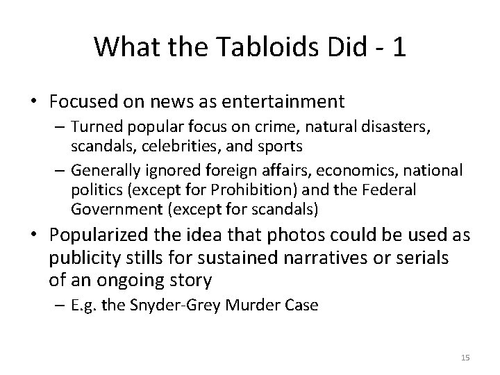 What the Tabloids Did - 1 • Focused on news as entertainment – Turned