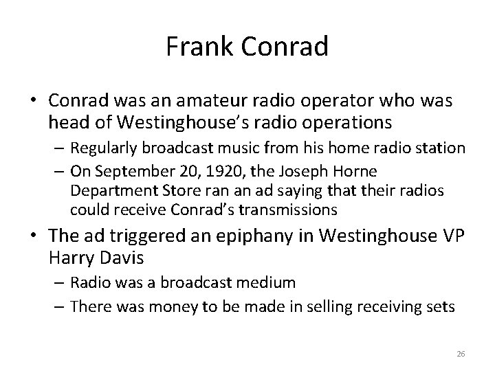 Frank Conrad • Conrad was an amateur radio operator who was head of Westinghouse’s
