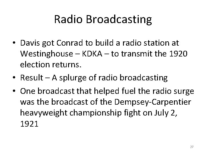 Radio Broadcasting • Davis got Conrad to build a radio station at Westinghouse –