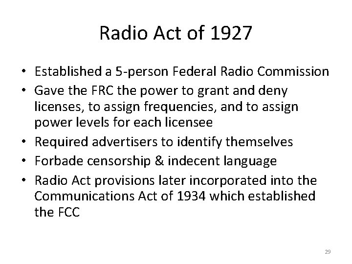 Radio Act of 1927 • Established a 5 -person Federal Radio Commission • Gave