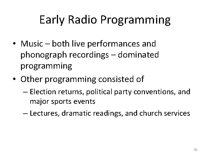 Early Radio Programming • Music – both live performances and phonograph recordings – dominated
