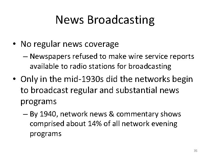 News Broadcasting • No regular news coverage – Newspapers refused to make wire service