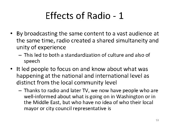 Effects of Radio - 1 • By broadcasting the same content to a vast