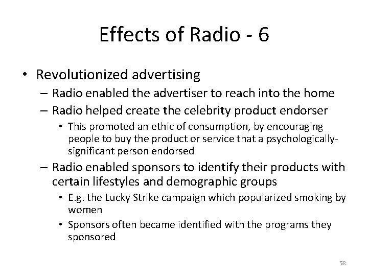 Effects of Radio - 6 • Revolutionized advertising – Radio enabled the advertiser to