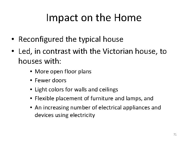 Impact on the Home • Reconfigured the typical house • Led, in contrast with