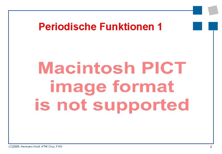 Periodische Funktionen 1 (C)2006, Hermann Knoll, HTW Chur, FHO 2 