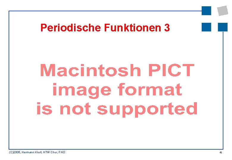 Periodische Funktionen 3 (C)2006, Hermann Knoll, HTW Chur, FHO 4 