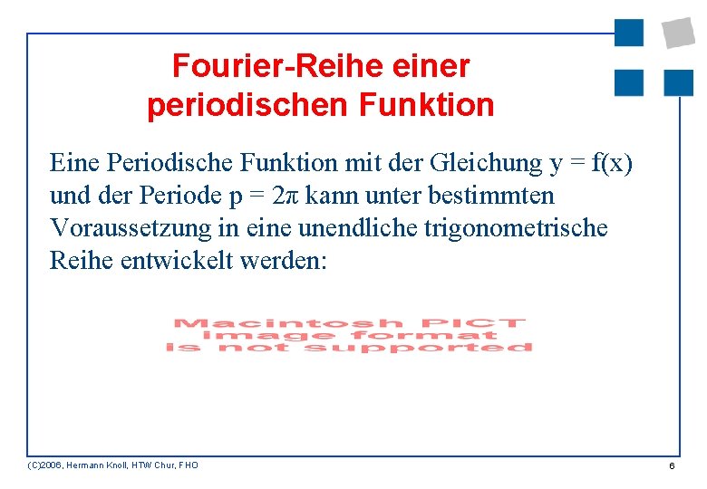 Fourier-Reihe einer periodischen Funktion Eine Periodische Funktion mit der Gleichung y = f(x) und