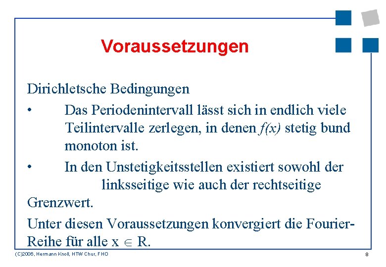 Voraussetzungen Dirichletsche Bedingungen • Das Periodenintervall lässt sich in endlich viele Teilintervalle zerlegen, in