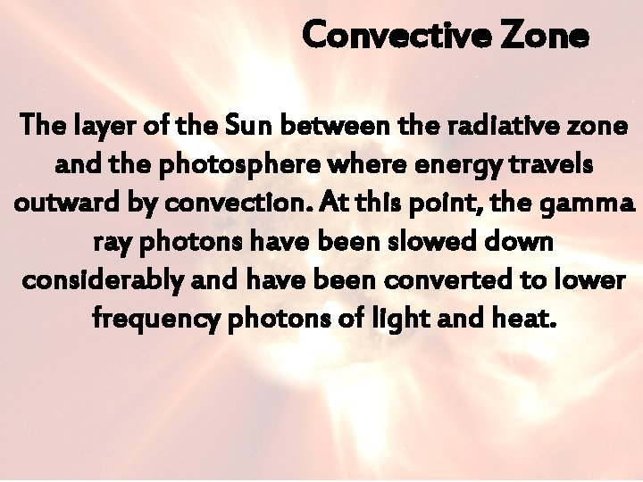 Convective Zone The layer of the Sun between the radiative zone and the photosphere