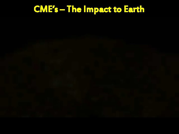 CME’s – The Impact to Earth 
