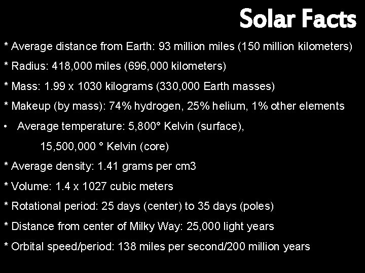 Solar Facts * Average distance from Earth: 93 million miles (150 million kilometers) *