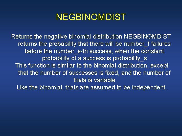 NEGBINOMDIST Returns the negative binomial distribution NEGBINOMDIST returns the probability that there will be