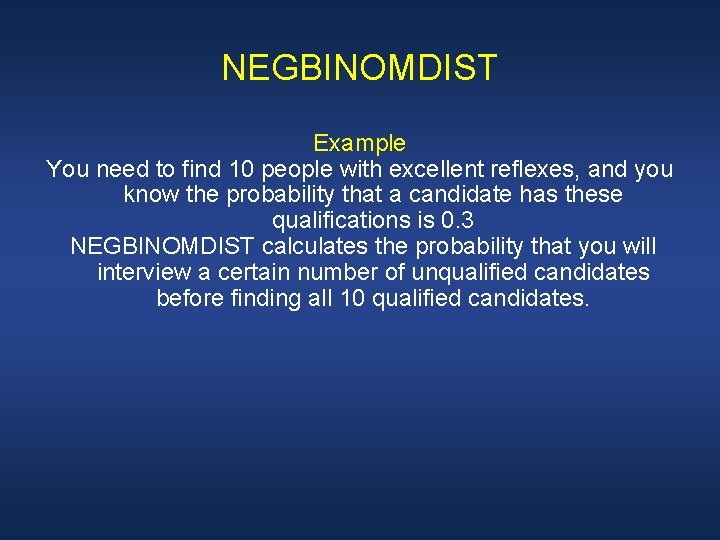 NEGBINOMDIST Example You need to find 10 people with excellent reflexes, and you know
