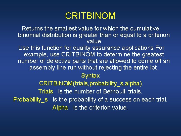 CRITBINOM Returns the smallest value for which the cumulative binomial distribution is greater than