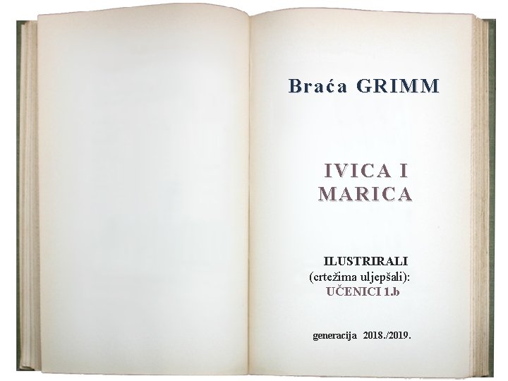 Braća GRIMM IVICA I MARICA ILUSTRIRALI (crtežima uljepšali): UČENICI 1. b generacija 2018. /2019.