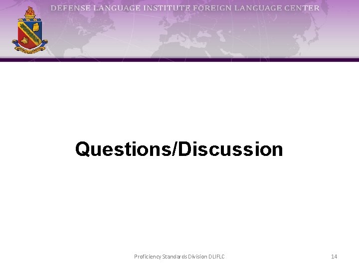 Questions/Discussion Proficiency Standards Division DLIFLC 14 