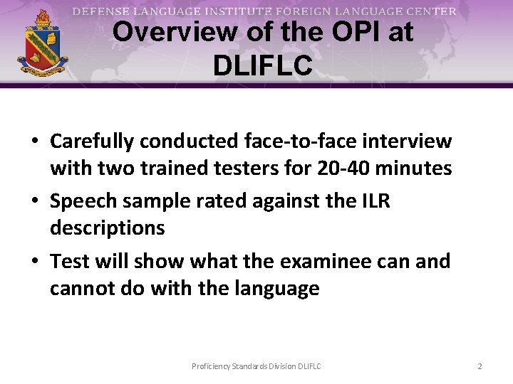 Overview of the OPI at DLIFLC • Carefully conducted face-to-face interview with two trained