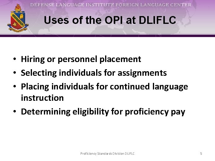 Uses of the OPI at DLIFLC • Hiring or personnel placement • Selecting individuals