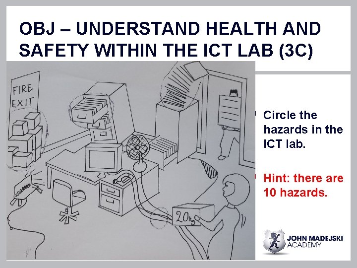 OBJ – UNDERSTAND HEALTH AND SAFETY WITHIN THE ICT LAB (3 C) § Circle OBJ – UNDERSTAND HEALTH AND SAFETY WITHIN THE ICT LAB (3 C) § Circle