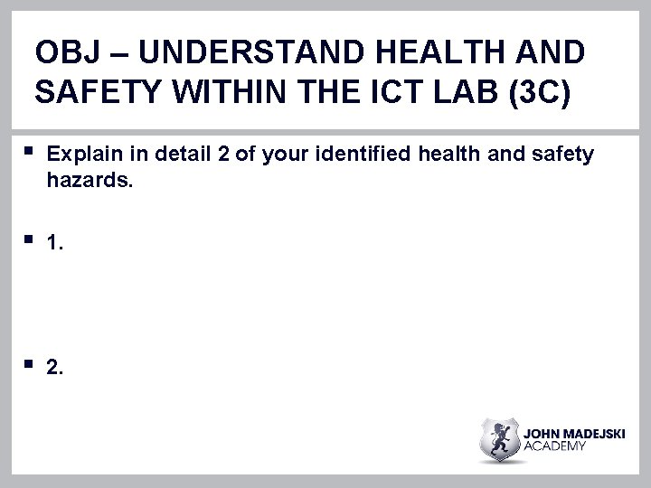 OBJ – UNDERSTAND HEALTH AND SAFETY WITHIN THE ICT LAB (3 C) § Explain OBJ – UNDERSTAND HEALTH AND SAFETY WITHIN THE ICT LAB (3 C) § Explain