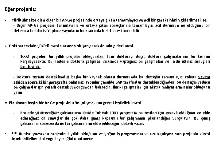 Eğer projeniz; • Yürütülmekte olan diğer bir Ar-Ge projesinde ortaya çıkan tamamlayıcı ve acil