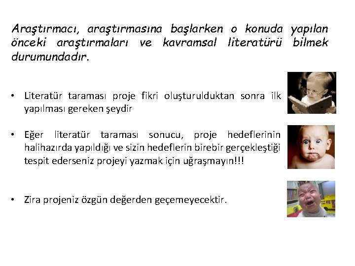 Araştırmacı, araştırmasına başlarken o konuda yapılan önceki araştırmaları ve kavramsal literatürü bilmek durumundadır. •