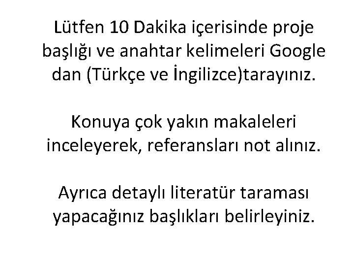 Lütfen 10 Dakika içerisinde proje başlığı ve anahtar kelimeleri Google dan (Türkçe ve İngilizce)tarayınız.