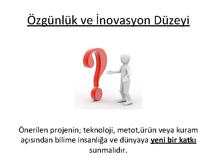 Özgünlük ve İnovasyon Düzeyi Önerilen projenin; teknoloji, metot, ürün veya kuram açısından bilime insanlığa