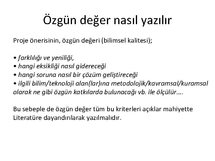 Özgün değer nasıl yazılır Proje önerisinin, özgün değeri (bilimsel kalitesi); • farklılığı ve yeniliği,