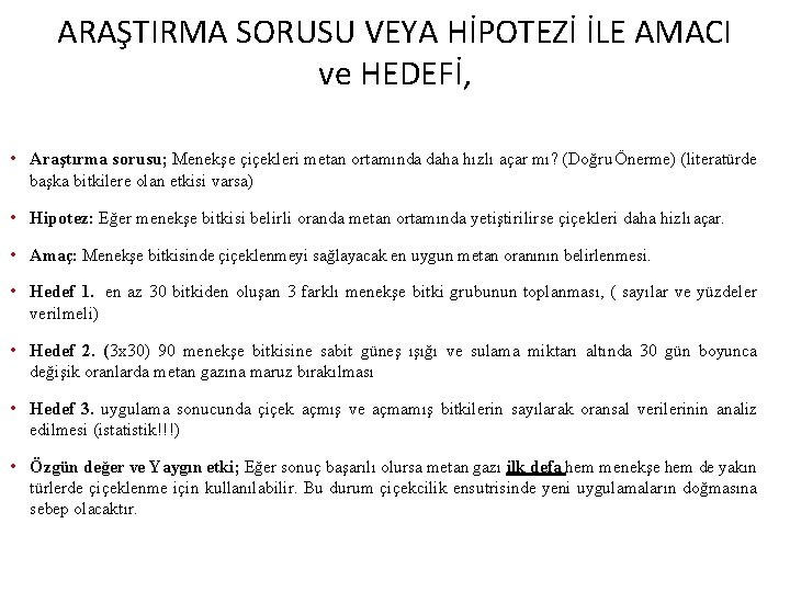 ARAŞTIRMA SORUSU VEYA HİPOTEZİ İLE AMACI ve HEDEFİ, • Araştırma sorusu; Menekşe çiçekleri metan