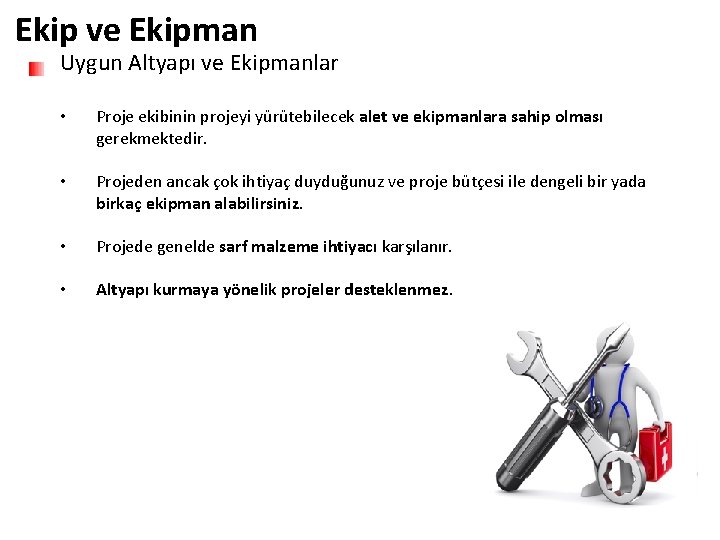 Ekip ve Ekipman Uygun Altyapı ve Ekipmanlar • Proje ekibinin projeyi yürütebilecek alet ve