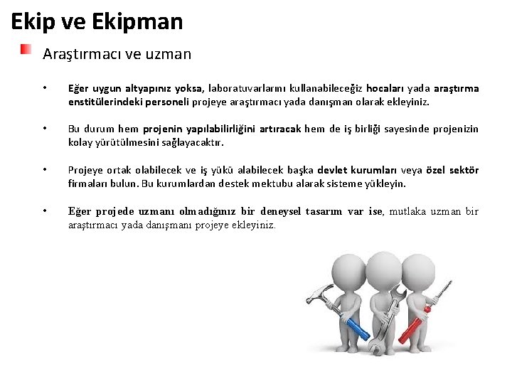 Ekip ve Ekipman Araştırmacı ve uzman • Eğer uygun altyapınız yoksa, laboratuvarlarını kullanabileceğiz hocaları