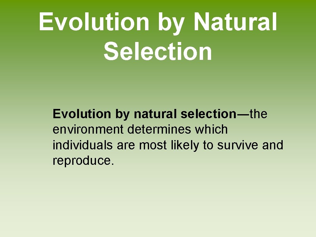 Evolution by Natural Selection Evolution by natural selection―the environment determines which individuals are most