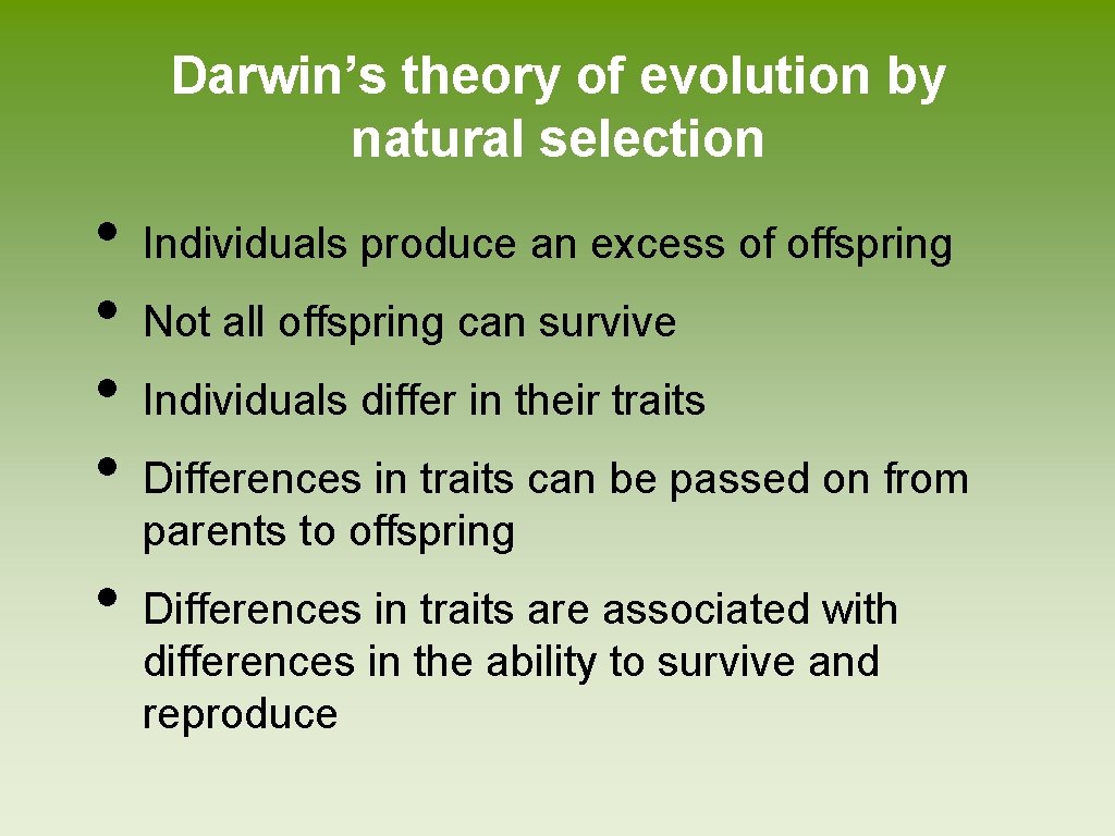 Darwin’s theory of evolution by natural selection • • • Individuals produce an excess