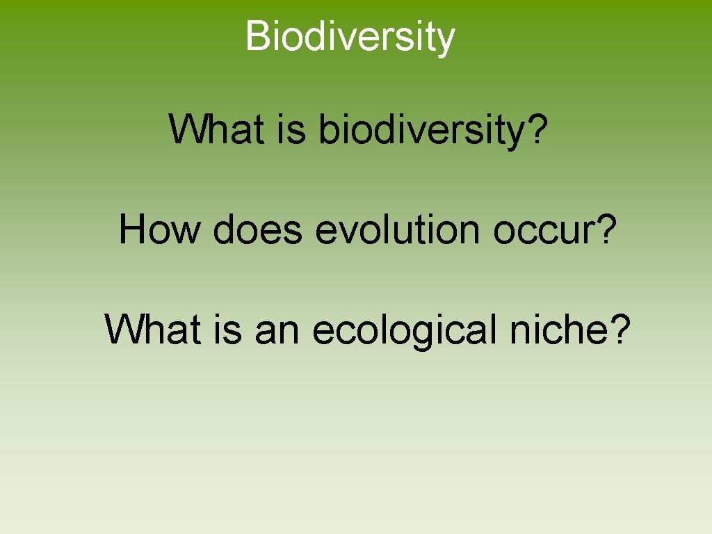 Biodiversity What is biodiversity? How does evolution occur? What is an ecological niche? 