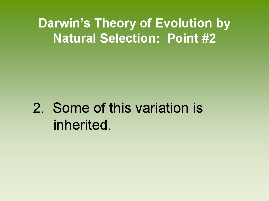 Darwin’s Theory of Evolution by Natural Selection: Point #2 2. Some of this variation