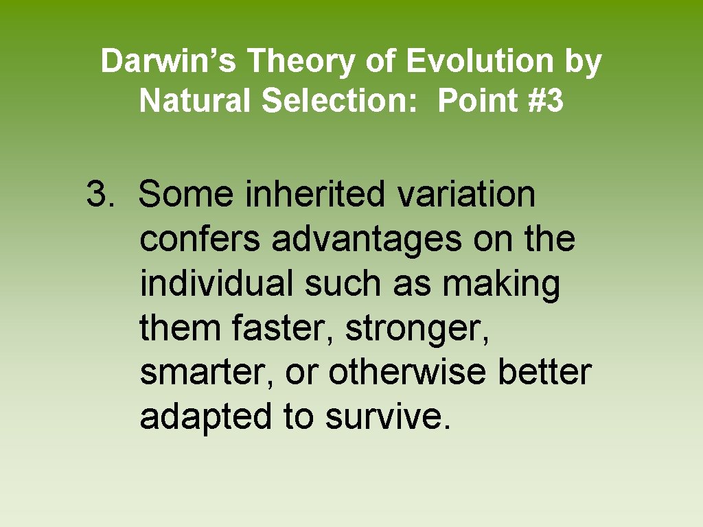 Darwin’s Theory of Evolution by Natural Selection: Point #3 3. Some inherited variation confers
