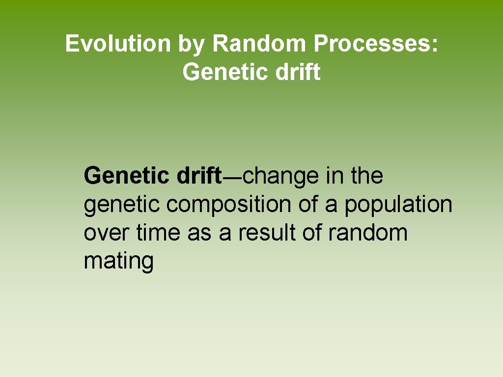 Evolution by Random Processes: Genetic drift―change in the genetic composition of a population over