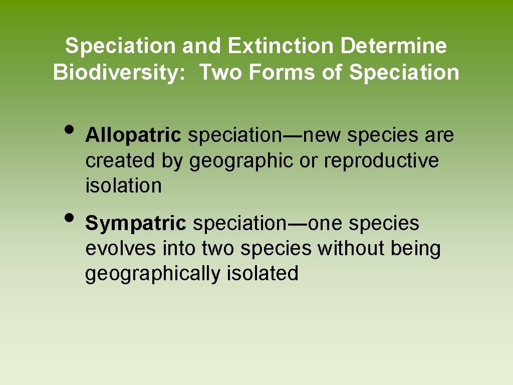 Speciation and Extinction Determine Biodiversity: Two Forms of Speciation • Allopatric speciation―new species are