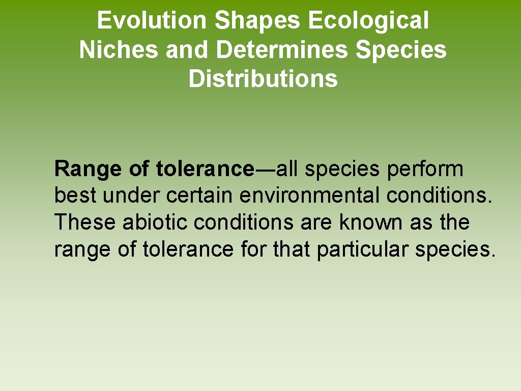 Evolution Shapes Ecological Niches and Determines Species Distributions Range of tolerance―all species perform best