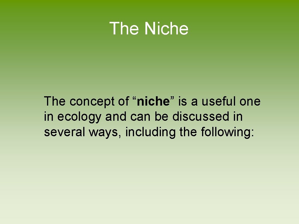 The Niche The concept of “niche” is a useful one in ecology and can
