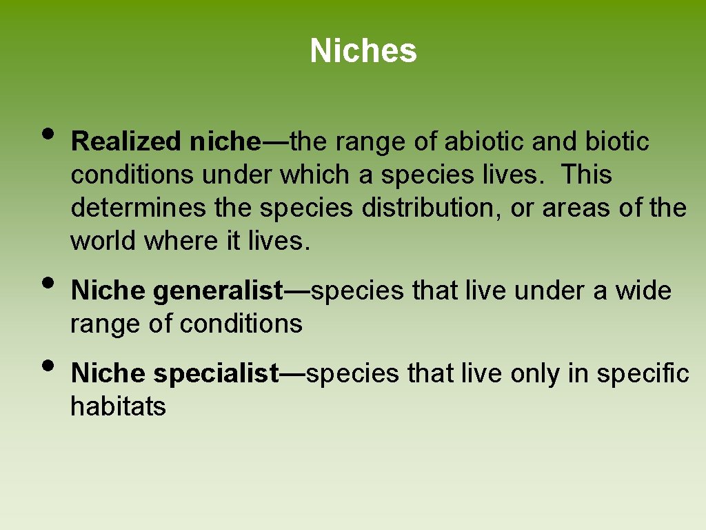 Niches • • • Realized niche―the range of abiotic and biotic conditions under which