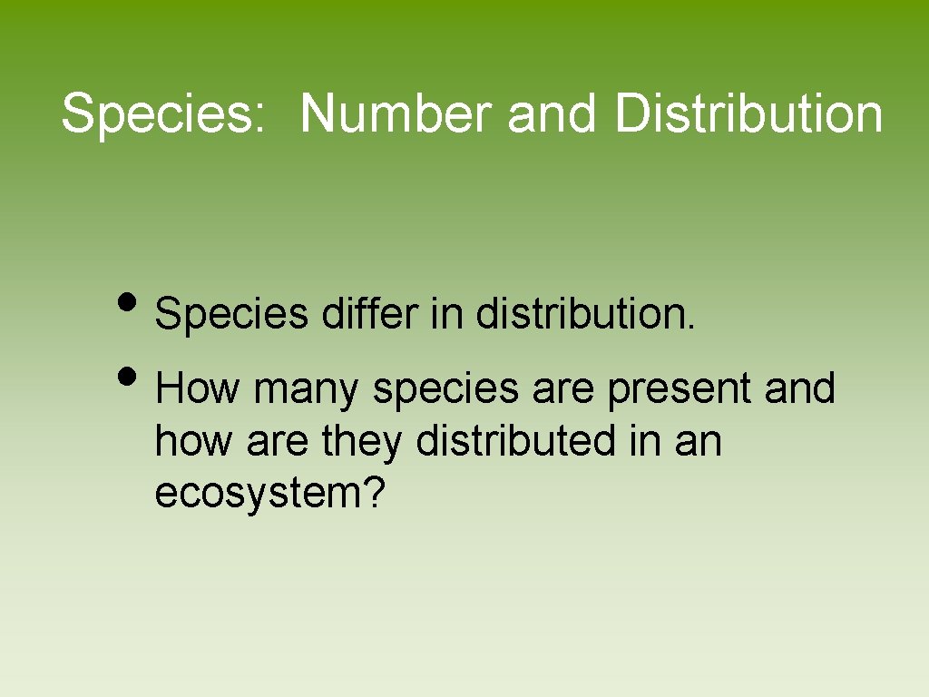 Species: Number and Distribution • Species differ in distribution. • How many species are