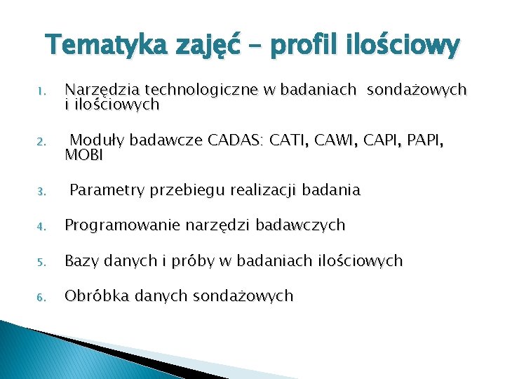 Tematyka zajęć – profil ilościowy 1. Narzędzia technologiczne w badaniach sondażowych i ilościowych 2.