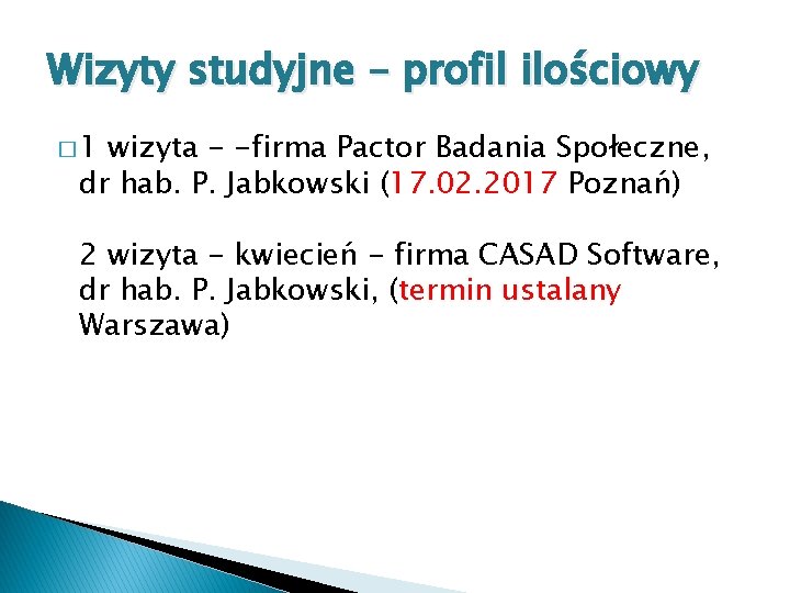 Wizyty studyjne – profil ilościowy � 1 wizyta - -firma Pactor Badania Społeczne, dr